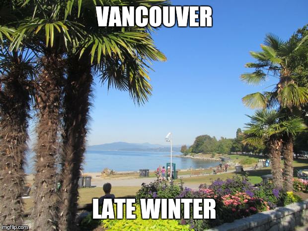 VANCOUVER LATE WINTER | made w/ Imgflip meme maker