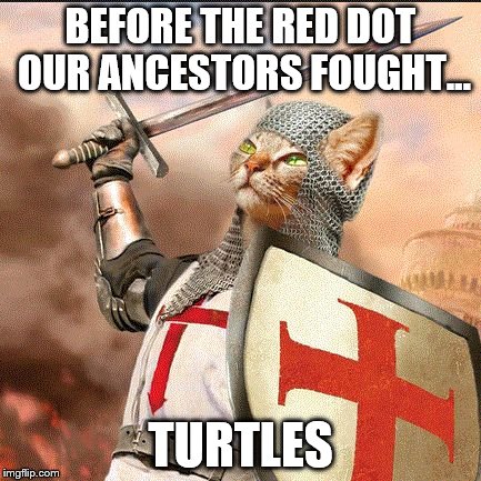 Crusader Cat | BEFORE THE RED DOT OUR ANCESTORS FOUGHT... TURTLES | image tagged in crusader cat,red dot,turtles,cats,crusades,fight | made w/ Imgflip meme maker