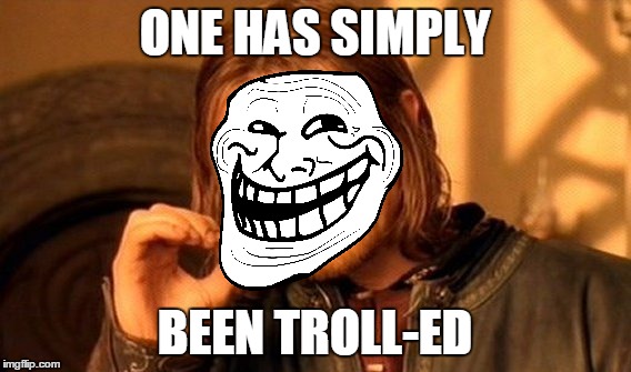 One Does Not Simply Meme | ONE HAS SIMPLY BEEN TROLL-ED | image tagged in memes,one does not simply | made w/ Imgflip meme maker