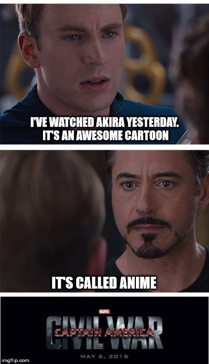 Akira is an awesome cartoon | I'VE WATCHED AKIRA YESTERDAY. IT'S AN AWESOME CARTOON; IT'S CALLED ANIME | image tagged in memes,marvel civil war 1,anime | made w/ Imgflip meme maker