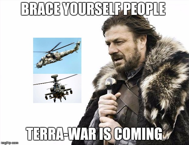 Brace Yourselves X is Coming | BRACE YOURSELF PEOPLE; TERRA-WAR IS COMING | image tagged in memes,brace yourselves x is coming | made w/ Imgflip meme maker