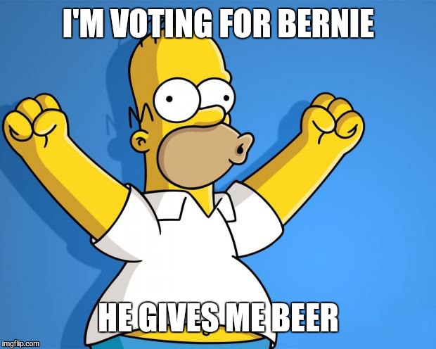 I'M VOTING FOR BERNIE HE GIVES ME BEER | made w/ Imgflip meme maker