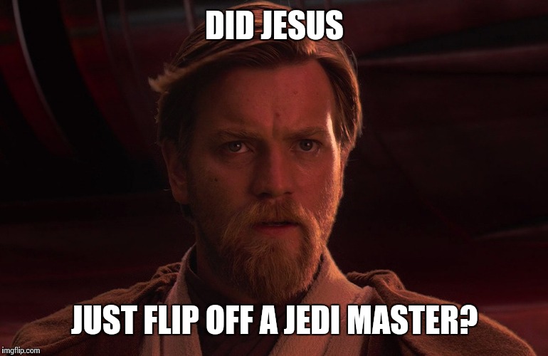 DID JESUS JUST FLIP OFF A JEDI MASTER? | made w/ Imgflip meme maker
