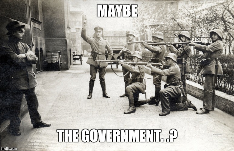 MAYBE THE GOVERNMENT. .? | made w/ Imgflip meme maker