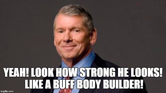 YEAH! LOOK HOW STRONG HE LOOKS! LIKE A BUFF BODY BUILDER! | made w/ Imgflip meme maker
