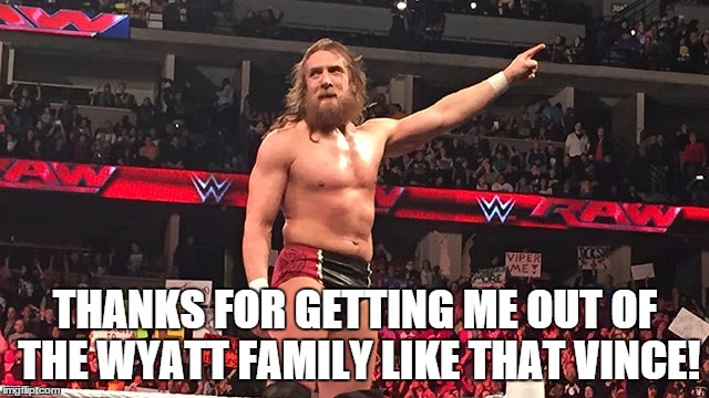 THANKS FOR GETTING ME OUT OF THE WYATT FAMILY LIKE THAT VINCE! | made w/ Imgflip meme maker