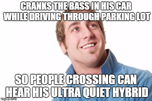 Misunderstood Mitch |  CRANKS THE BASS IN HIS CAR WHILE DRIVING THROUGH PARKING LOT; SO PEOPLE CROSSING CAN HEAR HIS ULTRA QUIET HYBRID | image tagged in memes,misunderstood mitch,AdviceAnimals | made w/ Imgflip meme maker
