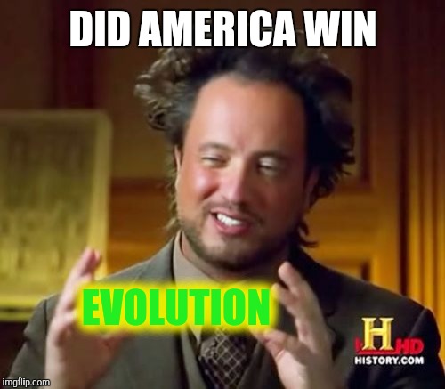 Ancient Aliens Meme | DID AMERICA WIN EVOLUTION | image tagged in memes,ancient aliens | made w/ Imgflip meme maker