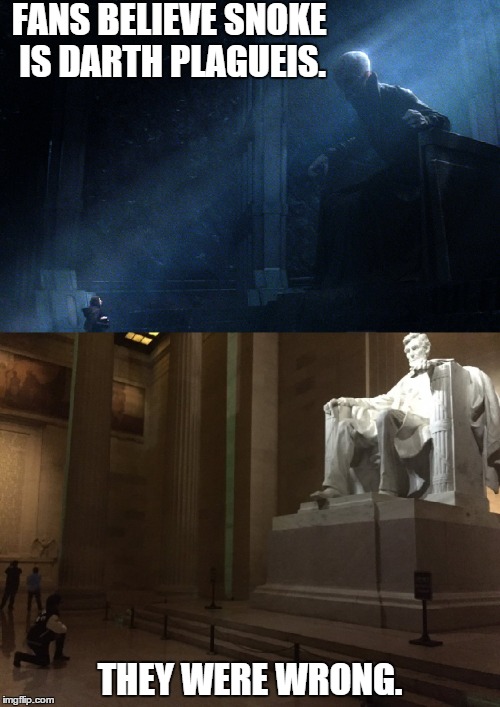 Snoke is Abraham Lincoln | FANS BELIEVE SNOKE IS DARTH PLAGUEIS. THEY WERE WRONG. | image tagged in memes,star wars,abraham lincoln,jj abrams | made w/ Imgflip meme maker