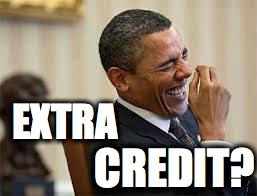 laughing obama | EXTRA; CREDIT? | image tagged in laughing obama | made w/ Imgflip meme maker