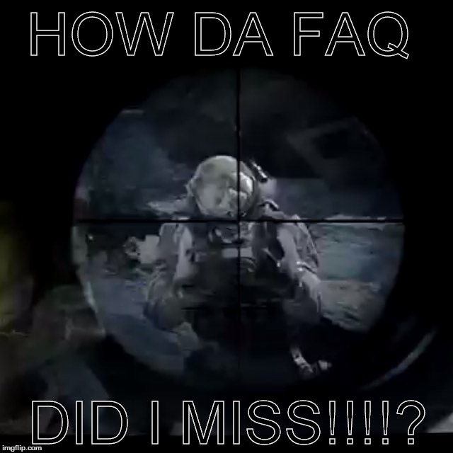 WHY DOES DIS HAPPEN!? | HOW DA FAQ; DID I MISS!!!!? | image tagged in cod quickscope | made w/ Imgflip meme maker