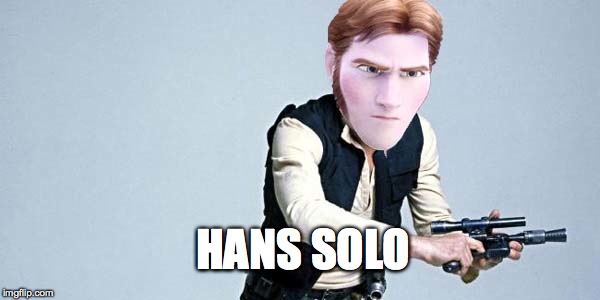 Hans Solo | HANS SOLO | image tagged in frozen,star wars,han solo,disney star wars | made w/ Imgflip meme maker