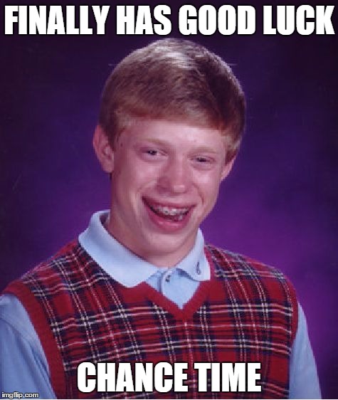 Bad Luck Brian Meme | FINALLY HAS GOOD LUCK; CHANCE TIME | image tagged in memes,bad luck brian,mario party,mario,party | made w/ Imgflip meme maker