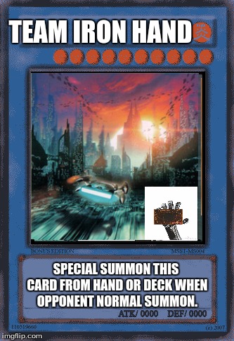 TEAM IRON HAND; SPECIAL SUMMON THIS CARD FROM HAND OR DECK WHEN OPPONENT NORMAL SUMMON. | image tagged in yugioh | made w/ Imgflip meme maker