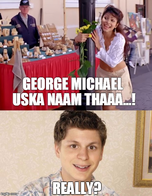 nealnnikki | GEORGE MICHAEL USKA NAAM THAAA...! REALLY? | image tagged in george michael | made w/ Imgflip meme maker