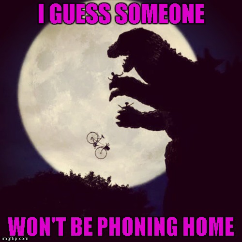 Someone should have told ET and Elliot that Japan was a no fly zone. | I GUESS SOMEONE; WON'T BE PHONING HOME | image tagged in godzilla eats et,godzilla,et,memes,godzilla rules,when movies collide | made w/ Imgflip meme maker