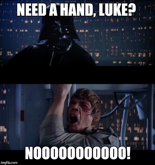 NEED A HAND, LUKE? NOOOOOOOOOOO! | made w/ Imgflip meme maker