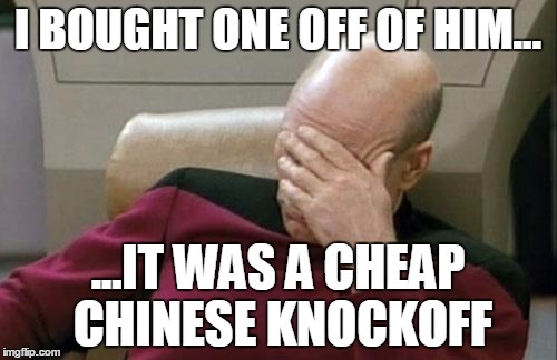 Captain Picard Facepalm Meme | I BOUGHT ONE OFF OF HIM... ...IT WAS A CHEAP CHINESE KNOCKOFF | image tagged in memes,captain picard facepalm | made w/ Imgflip meme maker