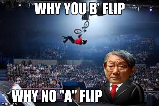 Just no pleasing this guy! | WHY YOU B' FLIP; WHY NO "A" FLIP | image tagged in high expectations asian father,cycling | made w/ Imgflip meme maker