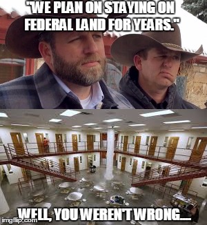 They weren't wrong.. | "WE PLAN ON STAYING ON FEDERAL LAND FOR YEARS."; WELL, YOU WEREN'T WRONG.... | image tagged in oregon,oregon militia,militia,prison,bundy ranch,bundy | made w/ Imgflip meme maker