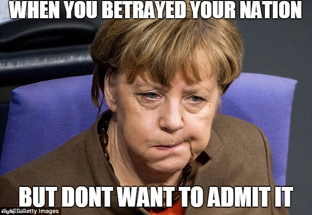  WHEN YOU BETRAYED YOUR NATION; BUT DONT WANT TO ADMIT IT | image tagged in traitor,narcissism,narcissist,migrant,merkle,angela | made w/ Imgflip meme maker
