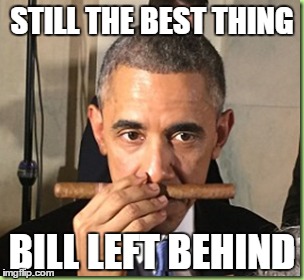 The legacy lives on.  | STILL THE BEST THING; BILL LEFT BEHIND | image tagged in memes,funny,obama | made w/ Imgflip meme maker