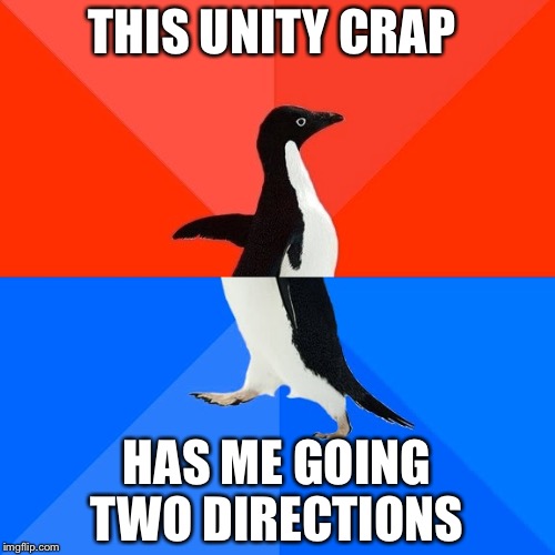 Socially Awesome Awkward Penguin Meme | THIS UNITY CRAP; HAS ME GOING TWO DIRECTIONS | image tagged in memes,socially awesome awkward penguin | made w/ Imgflip meme maker