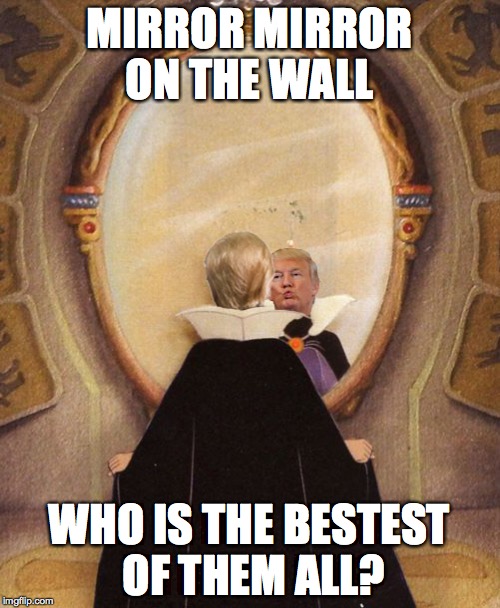 Queen Trump |  MIRROR MIRROR ON THE WALL; WHO IS THE BESTEST OF THEM ALL? | image tagged in donald trump,mirror mirror,queen,the donald,snow white | made w/ Imgflip meme maker