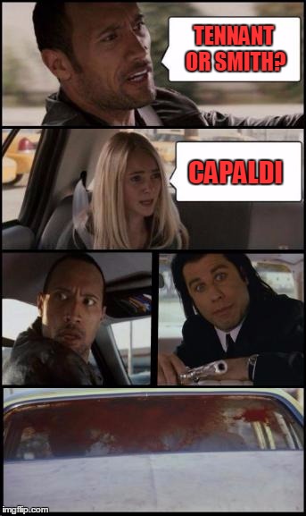 the rock driving and pulp fiction Too | TENNANT OR SMITH? CAPALDI | image tagged in the rock driving and pulp fiction too | made w/ Imgflip meme maker