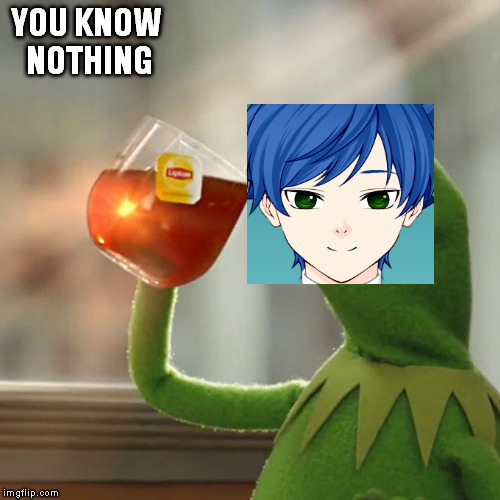 But That's None Of My Business Meme | YOU KNOW NOTHING | image tagged in memes,but thats none of my business,kermit the frog | made w/ Imgflip meme maker