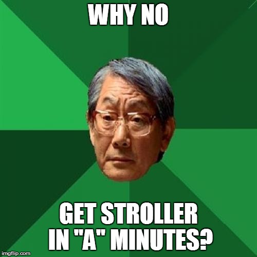 High expectation Dad | WHY NO GET STROLLER IN "A" MINUTES? | made w/ Imgflip meme maker