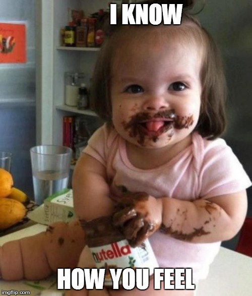 Baby eating nutella | I KNOW HOW YOU FEEL | made w/ Imgflip meme maker