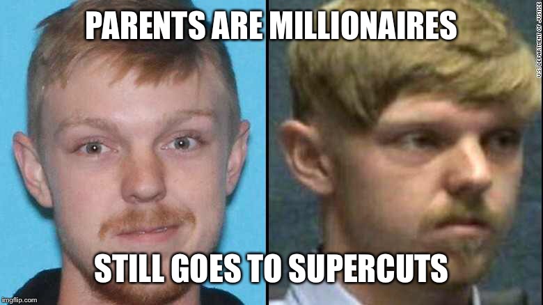 Ethan "Affluenza" Couch | PARENTS ARE MILLIONAIRES; STILL GOES TO SUPERCUTS | image tagged in ethan couch,affluenza | made w/ Imgflip meme maker