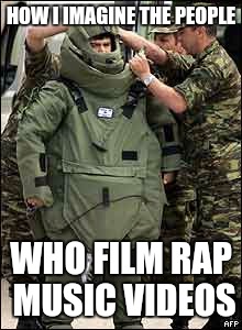 Heavy armor | HOW I IMAGINE THE PEOPLE; WHO FILM RAP MUSIC VIDEOS | image tagged in heavy armor | made w/ Imgflip meme maker