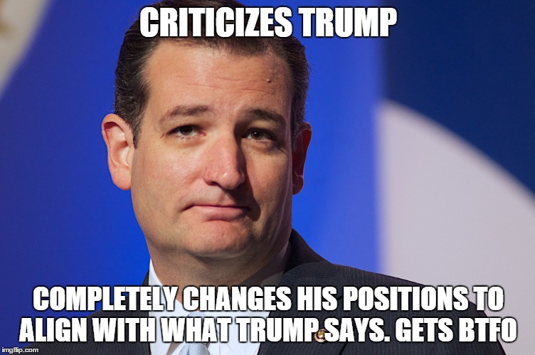 CRITICIZES TRUMP; COMPLETELY CHANGES HIS POSITIONS TO ALIGN WITH WHAT TRUMP SAYS. GETS BTFO | image tagged in The_Donald | made w/ Imgflip meme maker