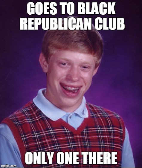 Bad Luck Brian Meme | GOES TO BLACK REPUBLICAN CLUB ONLY ONE THERE | image tagged in memes,bad luck brian | made w/ Imgflip meme maker