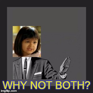 WHY NOT BOTH? | made w/ Imgflip meme maker