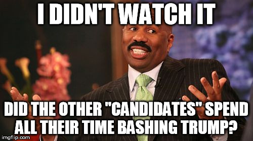 Steve Harvey Meme | I DIDN'T WATCH IT DID THE OTHER "CANDIDATES" SPEND ALL THEIR TIME BASHING TRUMP? | image tagged in memes,steve harvey | made w/ Imgflip meme maker