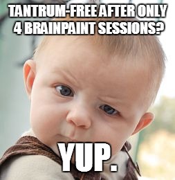 Skeptical Baby | TANTRUM-FREE AFTER ONLY 4 BRAINPAINT SESSIONS? YUP. | image tagged in memes,skeptical baby | made w/ Imgflip meme maker