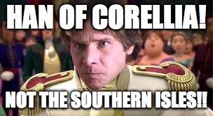 Han of Corellia not the southern isles ! | HAN OF CORELLIA! NOT THE SOUTHERN ISLES!! | image tagged in han solo,hans,frozen,star wars | made w/ Imgflip meme maker