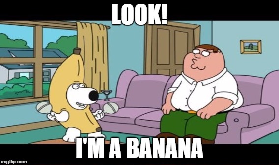 LOOK! I'M A BANANA | made w/ Imgflip meme maker