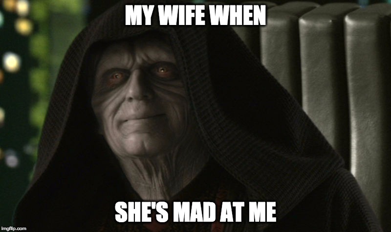 MY WIFE WHEN; SHE'S MAD AT ME | image tagged in wife | made w/ Imgflip meme maker
