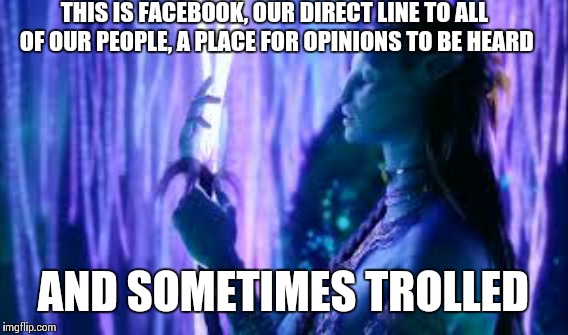 Facebook Sucks | THIS IS FACEBOOK, OUR DIRECT LINE TO ALL OF OUR PEOPLE, A PLACE FOR OPINIONS TO BE HEARD; AND SOMETIMES TROLLED | image tagged in avatar | made w/ Imgflip meme maker