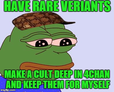 Pepe the Frog | HAVE RARE VERIANTS; MAKE A CULT DEEP IN 4CHAN AND KEEP THEM FOR MYSELF | image tagged in pepe the frog,scumbag | made w/ Imgflip meme maker