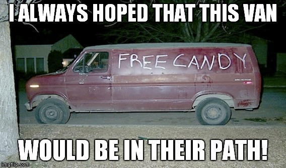 I ALWAYS HOPED THAT THIS VAN WOULD BE IN THEIR PATH! | made w/ Imgflip meme maker