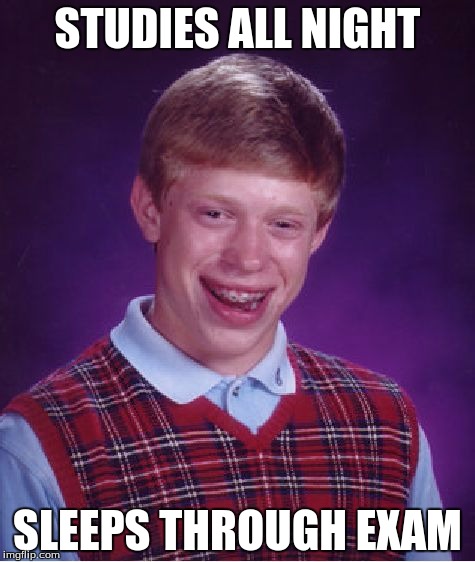 Bad Luck Brian | STUDIES ALL NIGHT; SLEEPS THROUGH EXAM | image tagged in memes,bad luck brian | made w/ Imgflip meme maker