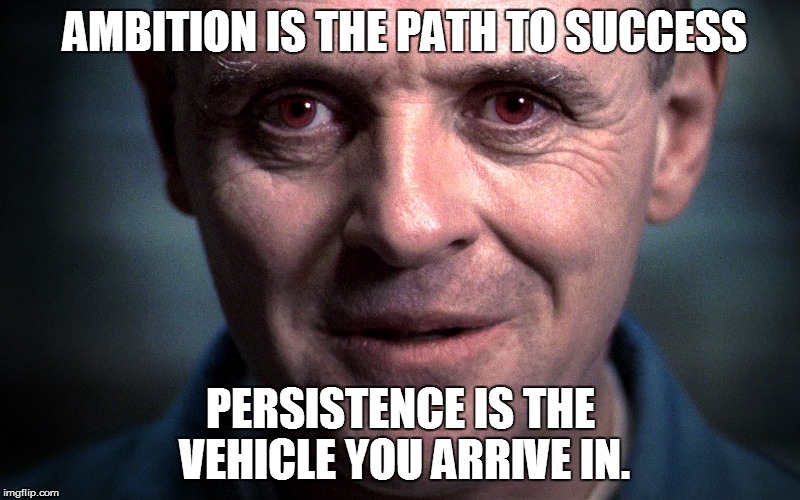 AMBITION IS THE PATH TO SUCCESS; PERSISTENCE IS THE VEHICLE YOU ARRIVE IN. | made w/ Imgflip meme maker