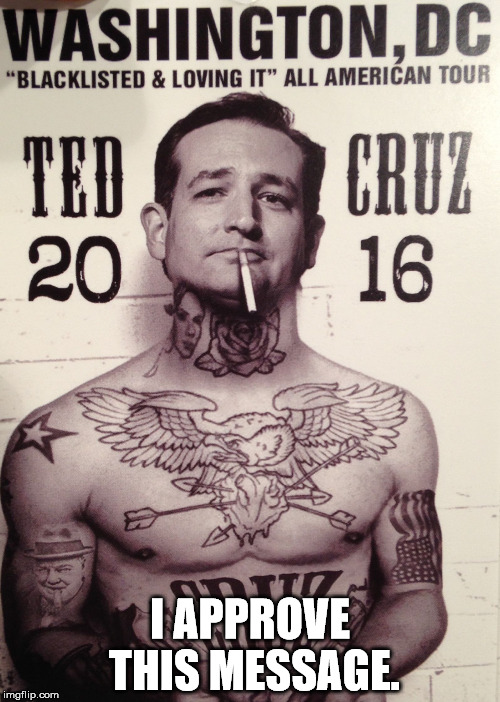 I'm Ted Cruz | I APPROVE THIS MESSAGE. | image tagged in badass cruz,cruz,president,iowa,ted | made w/ Imgflip meme maker