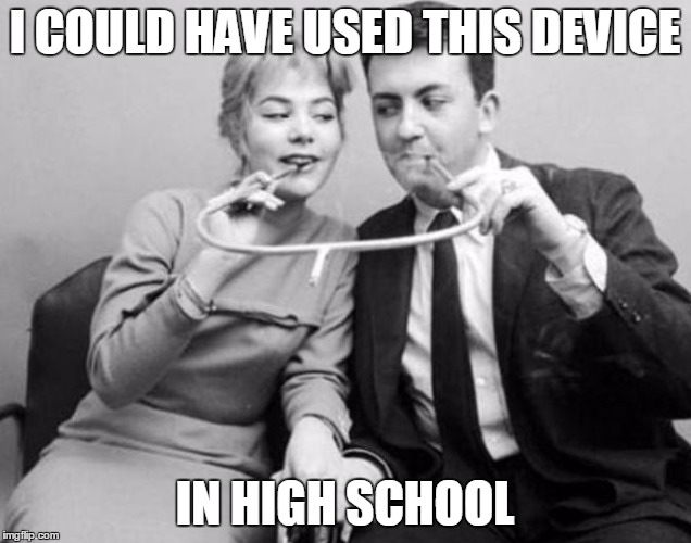 I COULD HAVE USED THIS DEVICE; IN HIGH SCHOOL | image tagged in share a smoke,memes | made w/ Imgflip meme maker
