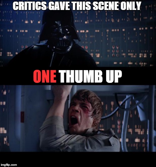 Darth Critic | CRITICS GAVE THIS SCENE ONLY; ONE; THUMB UP | image tagged in memes,star wars no,lol,funny,funny memes,wrong | made w/ Imgflip meme maker